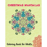 Christmas Mandalas Coloring Book for Adults: Thrilling Christmas Coloring Book for Men, Women, Teens, Boys, Girls, Mom and young adults. Its Featuring