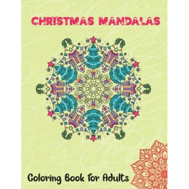 Christmas Mandalas Coloring Book for Adults: Thrilling Christmas Coloring Book for Men, Women, Teens, Boys, Girls, Mom and young adults. Its Featuring