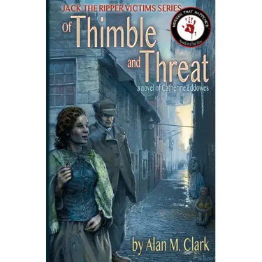 Of Thimble and Threat: A Novel of Catherine Eddowes, the Fourth Victim of Jack the Ripper