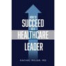 How to Succeed as a Healthcare Leader