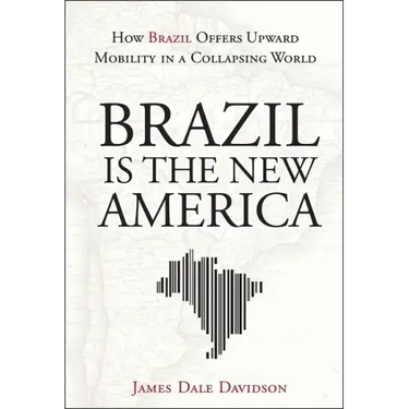 Brazil Is the New America: How Brazil Offers Upward Mobility in a Collapsing World