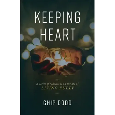 Keeping Heart: A series of reflections on the art of living fully