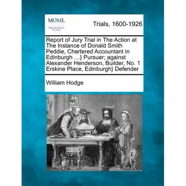 Report of Jury Trial in the Action at the Instance of Donald Smith Peddie, Chartered Accountant in Edinburgh ...} Pursuer; Against Alexander Henderson