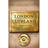 London Clubland: A Companion for the Curious