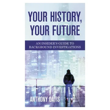 Your History, Your Future: An Insider's Guide to Background Investigations