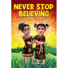 Never Stop Believing: A Collection Of 25 Short Inspiring Stories Of Amazing Girls On Growth Mindset, Teamwork, Friendship, Self Confidence A