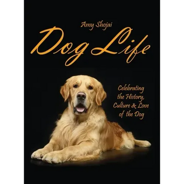 Dog Life: Celebrating the History, Culture & Love of the Dog