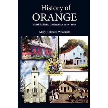 History of Orange, North Milford, Connecticut, 1639 - 1949