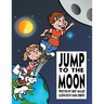 Jump to the Moon: A Book About Setting Realistic Goals