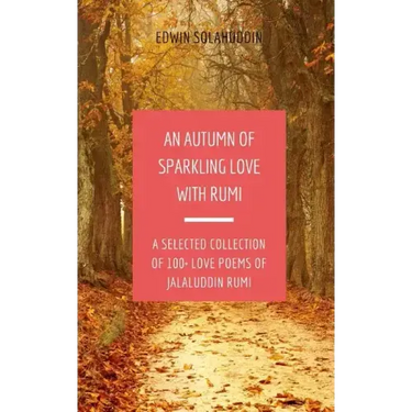 An Autumn of Sparkling Love with Rumi: A Selected Collection of 100+ Love Poems of Jalaluddin Rumi