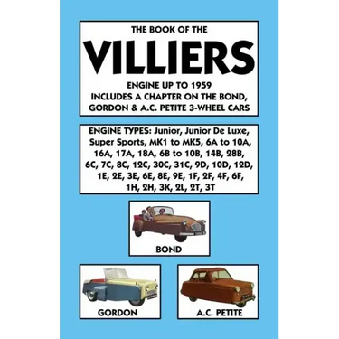 Book of the Villiers Engine Up to 1959 Includes a Chapter on the Bond, Gordon & A.C. Petite 3-Wheel Cars