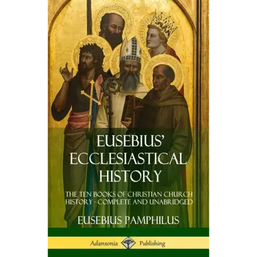 Eusebius' Ecclesiastical History: The Ten Books of Christian Church History, Complete and Unabridged (Hardcover)