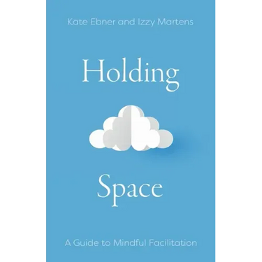Holding Space: A Guide to Mindful Facilitation