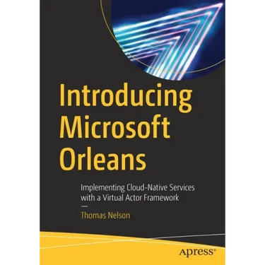 Introducing Microsoft Orleans: Implementing Cloud-Native Services with a Virtual Actor Framework