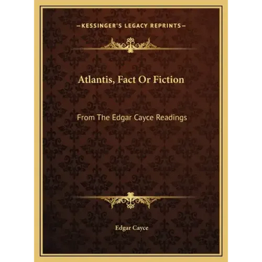 Atlantis, Fact or Fiction: From the Edgar Cayce Readings