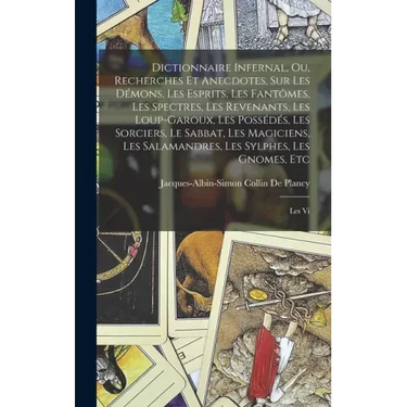 Dictionnaire Infernal, Ou, Recherches Et Anecdotes, Sur Les Démons, Les Esprits, Les Fantômes, Les Spectres, Les Revenants, Les Loup-Garoux, Les Possé
