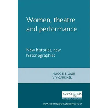 Women, Theatre and Performance: New Histories, New Historiographies