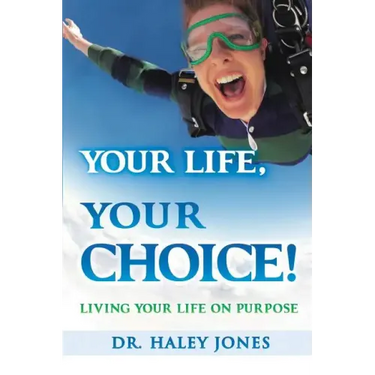 Your Life, Your Choice: Living Your Life On Purpose
