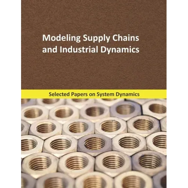 Modeling Supply Chains and Industrial Dynamics: Selected papers on System Dynamics. A book written by experts for beginners