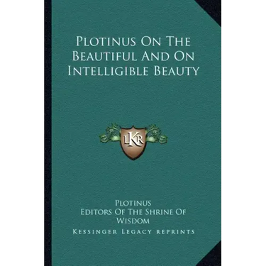 Plotinus on the Beautiful and on Intelligible Beauty