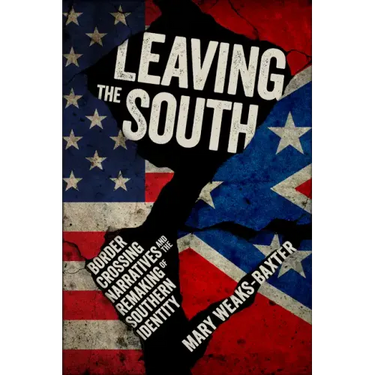 Leaving the South: Border Crossing Narratives and the Remaking of Southern Identity
