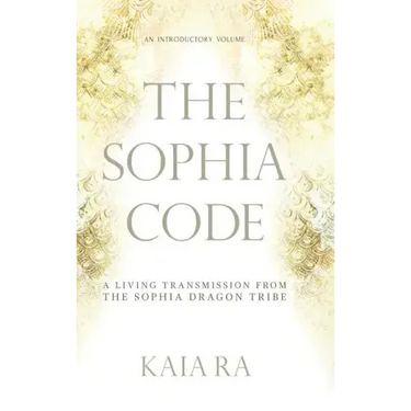 The Sophia Code: A Living Transmission from The Sophia Dragon Tribe