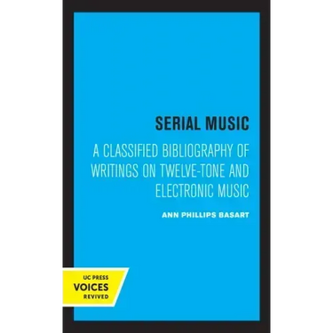 Serial Music: A Classified Bibliography of Writings on Twelve-Tone and Electronic Music