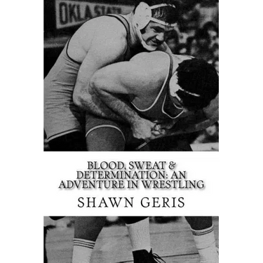 Blood, Sweat & Determination: An Adventure in Wrestling