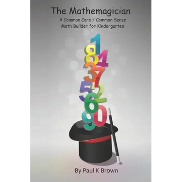 The Mathemagician: A Common Core/Common Sense Math Builder for Kindergarten