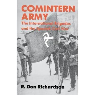 Comintern Army: The International Brigades and the Spanish Civil War