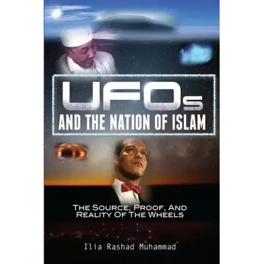 UFOs And The Nation Of Islam: The Source, Proof, And Reality Of The Wheels