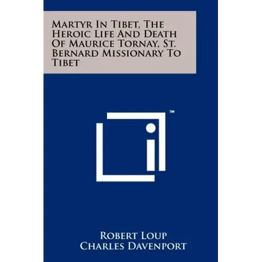 Martyr In Tibet, The Heroic Life And Death Of Maurice Tornay, St. Bernard Missionary To Tibet