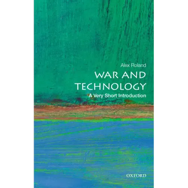 War and Technology: A Very Short Introduction