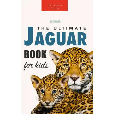 Jaguars The Ultimate Jaguar Book for Kids: 100+ Amazing Jaguar Facts, Photos, Quizzes + More