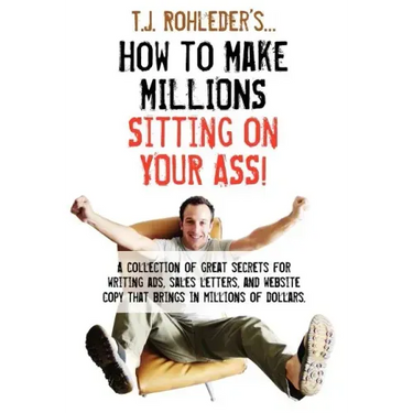 How to Make Millions Sitting on Your Ass!