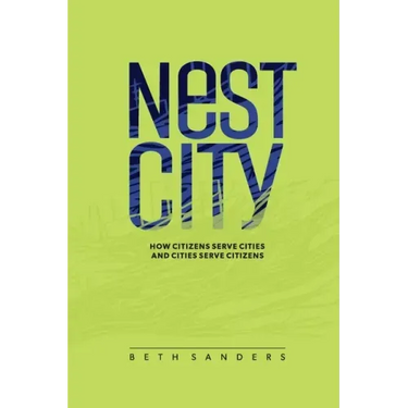 Nest City: How Citizens Serve Cities and Cities Serve Citizens