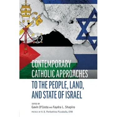 Contemporary Catholic Approaches to the People, Land, and State of Israel