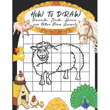 How to Draw Peacocks, Ducks, Horses and Other Farm Animals: Easy Techniques to Sketch Farm Life, Step-by-Step Drawings For Kids. Both Boys and Girls W