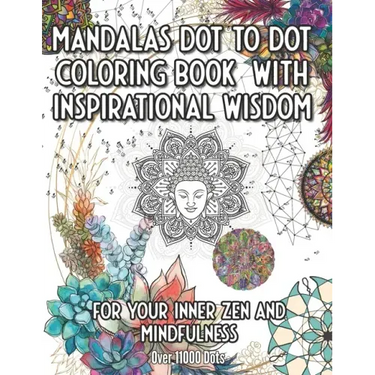 Mandala Dot to Dot and Coloring Book with Inspirational Wisdom: For your Inner Zen and Mindfulness over 11000 Dots