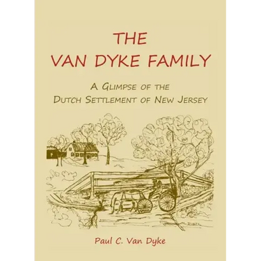 The Van Dyke Family: A Glimpse of the Dutch Settlement of New Jersey