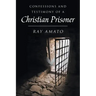 Confessions and Testimony of a Christian Prisoner