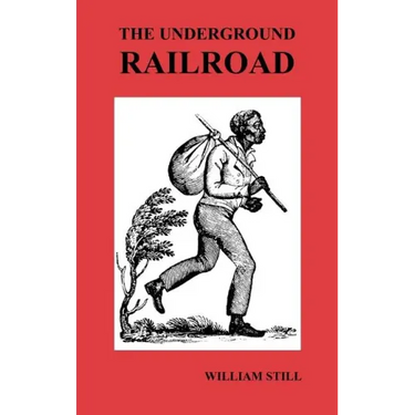 The Underground Railroad: A Record of Facts, Authentic Narratives, Letters, &C., Narrating the Hardships, Hair-Breadth Escapes and Death Struggl