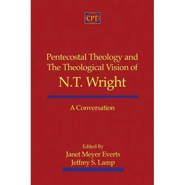 Pentecostal Theology and the Theological Vision of N.T. Wright: A Conversation