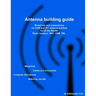 Antenna building guide: Blueprints and explanations for HAM and DIY antenna builders for all Bands and uses