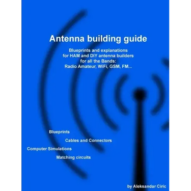 Antenna building guide: Blueprints and explanations for HAM and DIY antenna builders for all Bands and uses