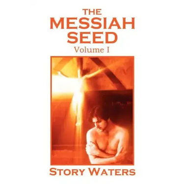 The Messiah Seed Volume I