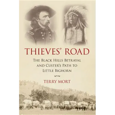 Thieves' Road: The Black Hills Betrayal and Custer's Path to Little Bighorn