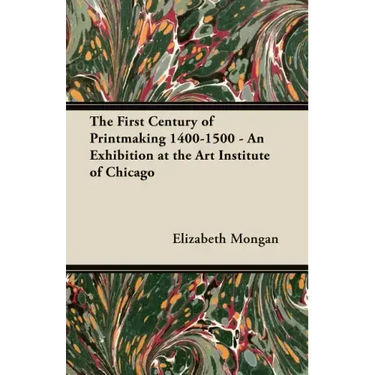The First Century of Printmaking 1400-1500 - An Exhibition at the Art Institute of Chicago