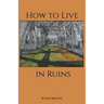 How to Live in Ruins