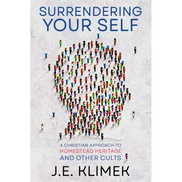 Surrendering Your Self: A Christian Approach to Homestead Heritage and Other Cults